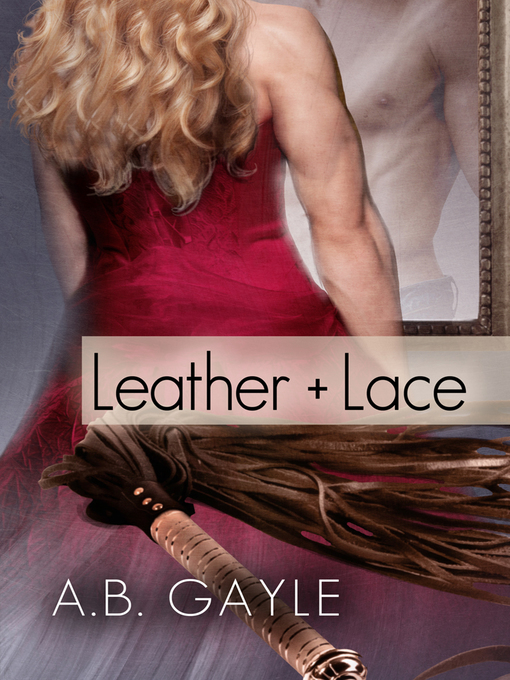 Title details for Leather+Lace by A.B. Gayle - Available